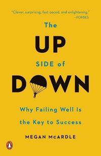 Cover image for The Up Side of Down: Why Failing Well Is the Key to Success