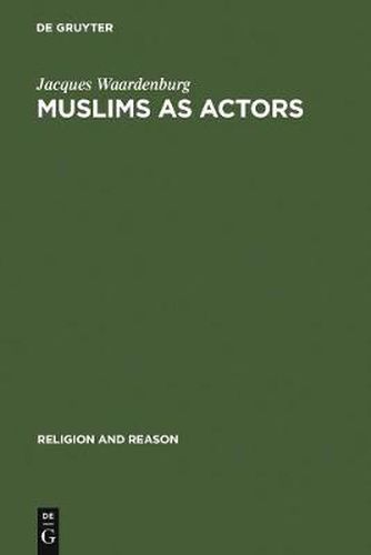 Cover image for Muslims as Actors: Islamic Meanings and Muslim Interpretations in the Perspective of the Study of Religions