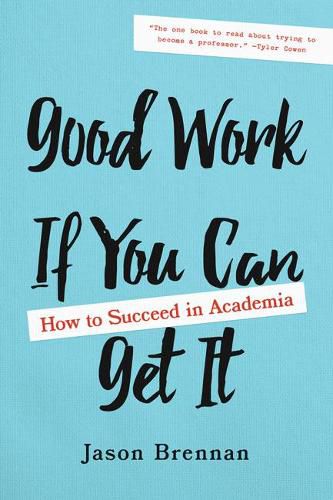 Cover image for Good Work If You Can Get It: How to Succeed in Academia
