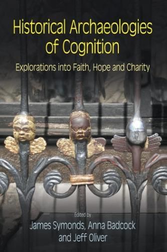 Historical Archaeologies of Cognition: Explorations into Faith, Hope and Charity