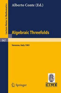 Cover image for Algebraic Threefolds: Proceedings of the 2nd 1981 Session of the Centro Internazionale Matematico Estivo (C.I.M.E.), Held at Varenna, Italy, June 15-23, 1981