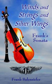 Cover image for Winds and Strings and Silver Wings: Frank's Sonata