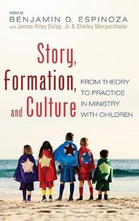 Cover image for Story, Formation, and Culture: From Theory to Practice in Ministry with Children