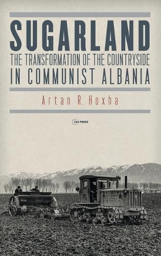 Cover image for Sugarland: The Transformation of the Countryside in Communist Albania