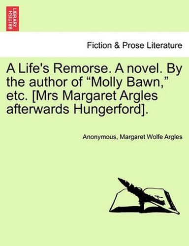 Cover image for A Life's Remorse. a Novel. by the Author of  Molly Bawn,  Etc. [Mrs Margaret Argles Afterwards Hungerford].