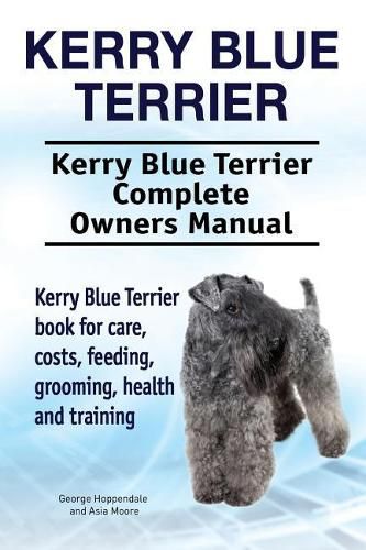 Kerry Blue Terrier. Kerry Blue Terrier Complete Owners Manual. Kerry Blue Terrier book for care, costs, feeding, grooming, health and training.