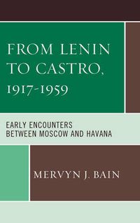 Cover image for From Lenin to Castro, 1917-1959: Early Encounters between Moscow and Havana