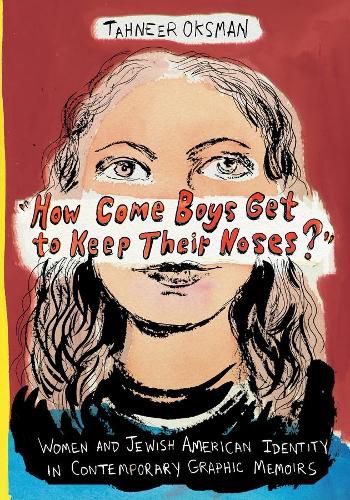 Cover image for How Come Boys Get to Keep Their Noses?: Women and Jewish American Identity in Contemporary Graphic Memoirs