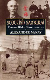 Cover image for Scottish Samurai: Thomas Blake Glover, 1838-1911