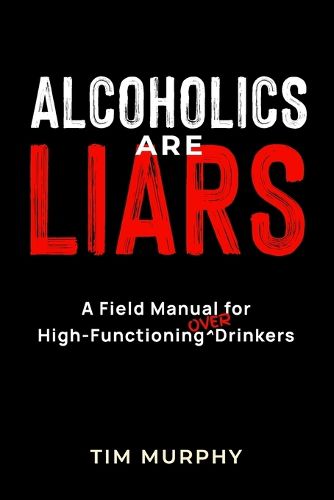 Cover image for Alcoholics Are Liars