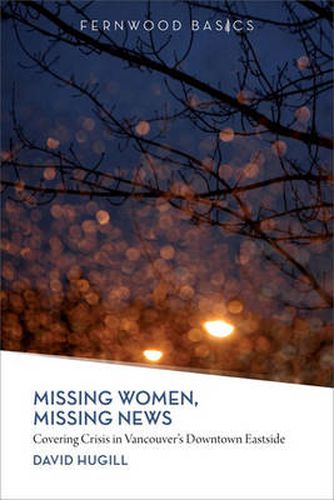 Cover image for Missing Women, Missing News: Covering Crisis in Vancouver"s Downtown Eastside