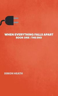 Cover image for When Everything Falls Apart: Book One: The End