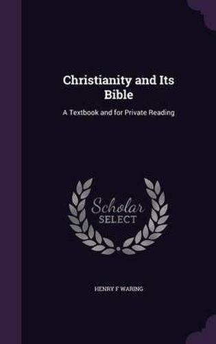 Cover image for Christianity and Its Bible: A Textbook and for Private Reading