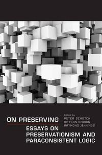 Cover image for On Preserving: Essays on Preservationism and Paraconsistent Logic