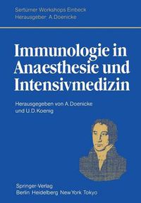 Cover image for Immunologie in Anaesthesie Und Intensivmedizin: Eine Kritische Bestandsaufnahme. Herrn Professor Dr. Hans Bergmann Zum 60. Geburtstag Gewidmet