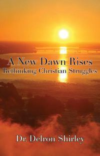 Cover image for A New Dawn Rises: Rethinking Christian Struggles