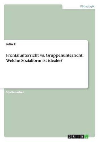 Cover image for Frontalunterricht vs. Gruppenunterricht. Welche Sozialform ist idealer?