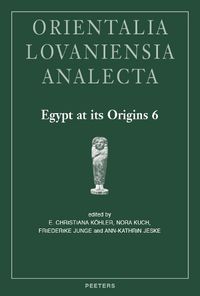 Cover image for Egypt at its Origins 6: Proceedings of the Sixth International Conference  Origin of the State. Predynastic and Early Dynastic Egypt , Vienna, 10th - 15th September 2017