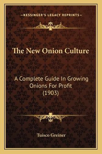 Cover image for The New Onion Culture: A Complete Guide in Growing Onions for Profit (1903)