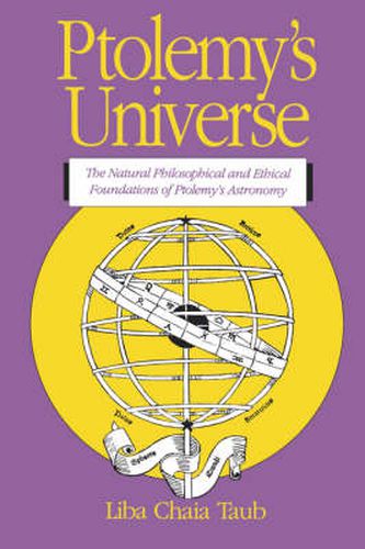 Cover image for Ptolemy's Universe: The Natural, Philosophical and Ethical Foundations of Ptolemy's Astronomy