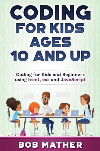 Cover image for Coding for Kids Ages 10 and Up: Coding for Kids and Beginners using html, css and JavaScript