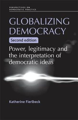 Cover image for Globalizing Democracy: Power, Legitimacy and the Interpretation of Democratic Ideas