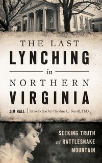 Cover image for The Last Lynching in Northern Virginia: Seeking Truth at Rattlesnake Mountain