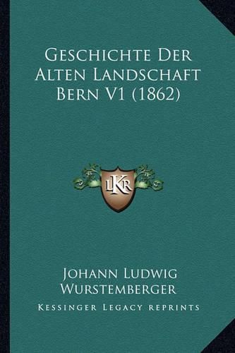 Geschichte Der Alten Landschaft Bern V1 (1862)