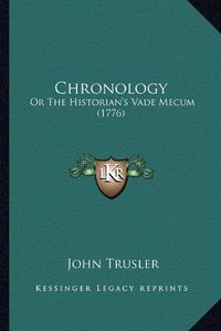 Cover image for Chronology: Or the Historian's Vade Mecum (1776)