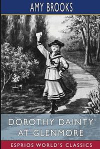 Cover image for Dorothy Dainty at Glenmore (Esprios Classics)