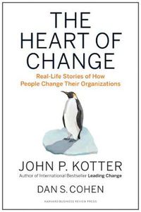 Cover image for The Heart of Change: Real-Life Stories of How People Change Their Organizations