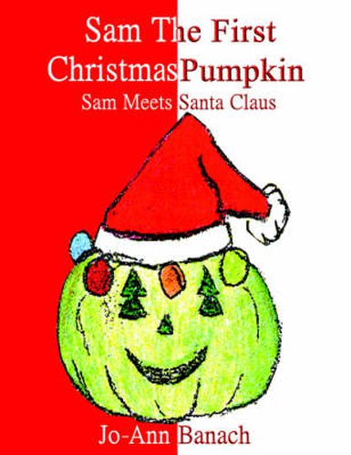 Cover image for Sam the First Christmas Pumpkin: Sam Meets Santa Claus