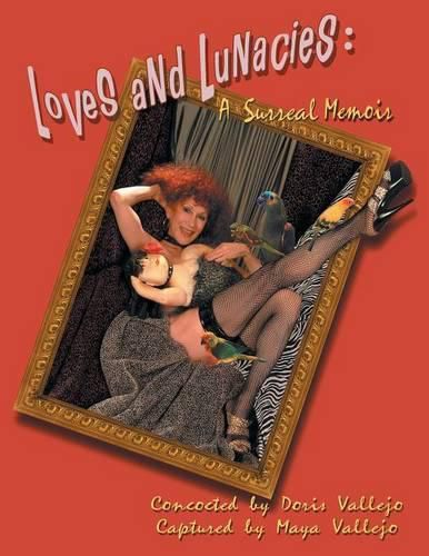 Cover image for Loves and Lunacies: A Surreal Memoir