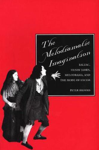 Cover image for The Melodramatic Imagination: Balzac, Henry James, Melodrama, and the Mode of Excess