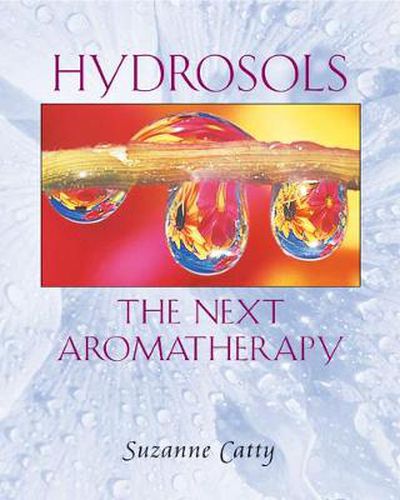 Hydrosols: the Next Aromatherapy: The Next Aromatherapy