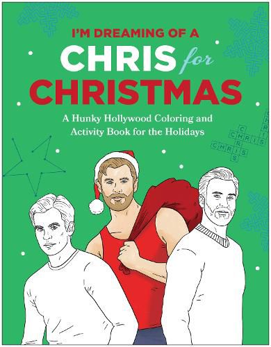 Cover image for I'm Dreaming of a Chris for Christmas: A Holiday Hollywood Hunk Coloring and Activity Book