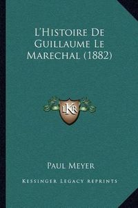 Cover image for L'Histoire de Guillaume Le Marechal (1882)