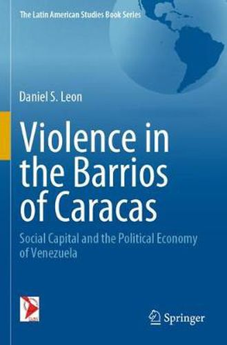 Violence in the Barrios of Caracas: Social Capital and the Political Economy of Venezuela