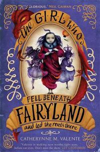 Cover image for The Girl Who Fell Beneath Fairyland and Led the Revels There