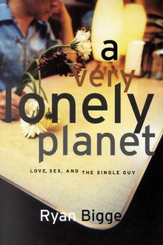 Cover image for A Very Lonely Planet: Love, Sex and the Single Guy