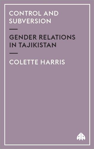 Cover image for Control and Subversion: Gender Relations in Tajikistan