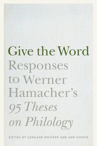 Cover image for Give the Word: Responses to Werner Hamacher's  95 Theses on Philology