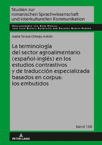 Cover image for La Terminologia del Sector Agroalimentario (Espanol-Ingles) En Los Estudios Contrastivos Y de Traduccion Especializada Basados En Corpus: Los Embutidos