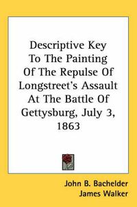 Cover image for Descriptive Key to the Painting of the Repulse of Longstreet's Assault at the Battle of Gettysburg, July 3, 1863