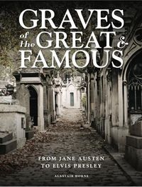 Cover image for Graves of the Great and Famous: From Jane Austen to Elvis Presley