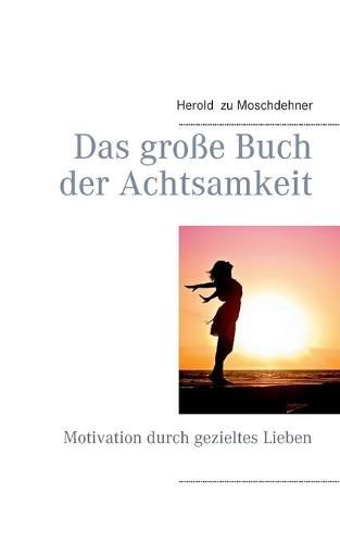 Cover image for Das grosse Buch der Achtsamkeit: Motivation durch gezieltes Lieben