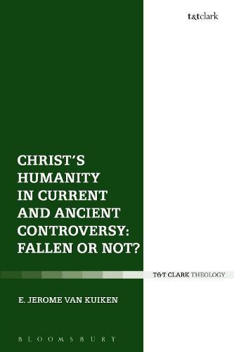 Cover image for Christ's Humanity in Current and Ancient Controversy: Fallen or Not?