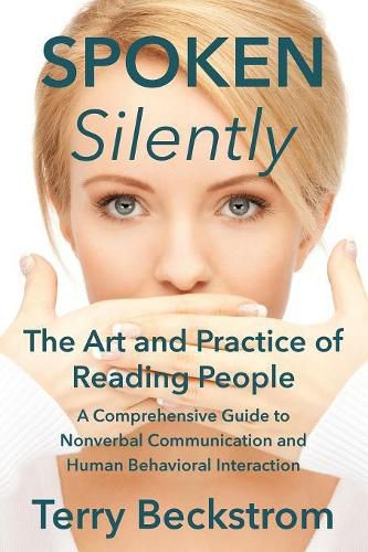 Cover image for Spoken Silently: The Art and Practice of Reading People. A Comprehensive Guide to Nonverbal Communication and Human Behavioral Interaction.