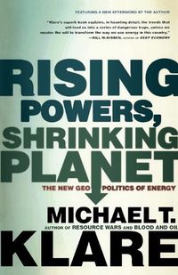 Cover image for Rising Powers, Shrinking Planet: The New Geopolitics of Energy