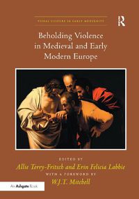 Cover image for Beholding Violence in Medieval and Early Modern Europe